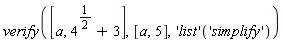 verify([a, 4^(1/2)+3], [a, 5], ('list')('simplify'))
