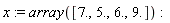 x := array([7., 5., 6., 9.])