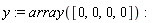 y := array([0, 0, 0, 0])