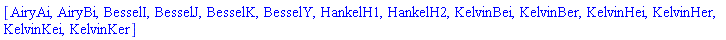 [AiryAi, AiryBi, BesselI, BesselJ, BesselK, BesselY, HankelH1, HankelH2, KelvinBei, KelvinBer, KelvinHei, KelvinHer, KelvinKei, KelvinKer]