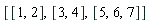[[1, 2], [3, 4], [5, 6, 7]]