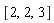 [2, 2, 3]