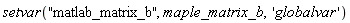 setvar("matlab_matrix_b", maple_matrix_b, 'globalvar')