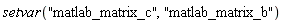 setvar("matlab_matrix_c", "matlab_matrix_b")