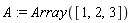 A := Array([1, 2, 3])