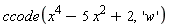 ccode(x^4-5*x^2+2, 'w')