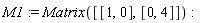 M1 := Matrix([[1, 0], [0, 4]])