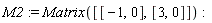 M2 := Matrix([[-1, 0], [3, 0]])