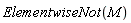 ElementwiseNot(M)