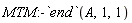 MTM:-`end`(A, 1, 1)