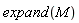 expand(M)