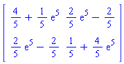 Matrix([[4/5+(1/5)*exp(5), (2/5)*exp(5)-2/5], [(2/5)*exp(5)-2/5, 1/5+(4/5)*exp(5)]])