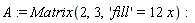 A := Matrix(2, 3, 'fill' = 12*x)