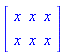 Matrix([[x, x, x], [x, x, x]])