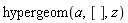 hypergeom(a, [], z)