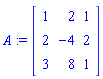 A := Matrix([[1, 2, 1], [2, -4, 2], [3, 8, 1]])