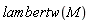lambertw(M)