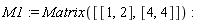 M1 := Matrix([[1, 2], [4, 4]])