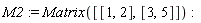 M2 := Matrix([[1, 2], [3, 5]])