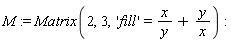 M := Matrix(2, 3, 'fill' = x/y+y/x)