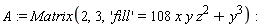 A := Matrix(2, 3, 'fill' = 108*x*y*z^2+y^3)