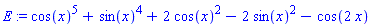 E := cos(x)^5+sin(x)^4+2*cos(x)^2-2*sin(x)^2-cos(2*x)
