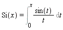 Si(x) = Int(sin(t)/t, t = 0 .. x)