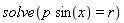 solve(p*sin(x) = r)