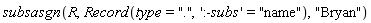subsasgn(R, Record(type = ".", ':-subs' = "name"), "Bryan")