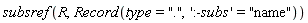 subsref(R, Record(type = ".", ':-subs' = "name"))