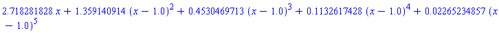 2.718281828*x+1.359140914*(x-1.0)^2+.4530469713*(x-1.0)^3+.1132617428*(x-1.0)^4+0.2265234857e-1*(x-1.0)^5