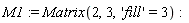 M1 := Matrix(2, 3, 'fill' = 3)