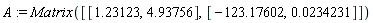 A := Matrix([[1.23123, 4.93756], [-123.17602, 0.234231e-1]])
