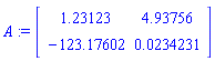 A := Matrix([[1.23123, 4.93756], [-123.17602, 0.234231e-1]])
