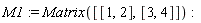 M1 := Matrix([[1, 2], [3, 4]])