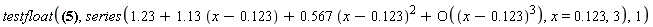 testfloat(series(1.13+1.13*(x-.123)+.565*(x-.123)^2+O((x-.123)^3),x = .123,3), series(1.23+1.13*(x-.123)+.567*(x-.123)^2+O((x-.123)^3), x = .123, 3), 1)