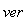 ver