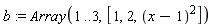 b := Array(1 .. 3, [1, 2, (x-1)^2])
