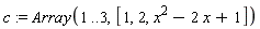 c := Array(1 .. 3, [1, 2, x^2-2*x+1])
