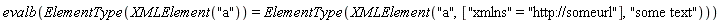 evalb(ElementType(XMLElement("a")) = ElementType(XMLElement("a", ["xmlns" = "http://someurl"], "some text")))
