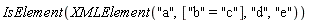 IsElement(XMLElement("a", ["b" = "c"], "d", "e"))