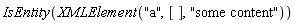 IsEntity(XMLElement("a", [], "some content"))