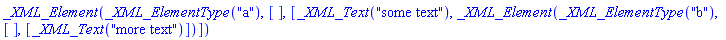 _XML_Element(_XML_ElementType("a"), [], [_XML_Text("some text"), _XML_Element(_XML_ElementType("b"), [], [_XML_Text("more text")])])
