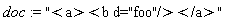 doc := "<a><b d="foo"/></a>"