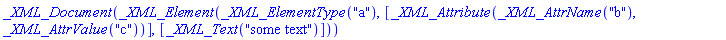 _XML_Document(_XML_Element(_XML_ElementType("a"), [_XML_Attribute(_XML_AttrName("b"), _XML_AttrValue("c"))], [_XML_Text("some text")]))