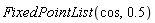 FixedPointList(cos, .5)