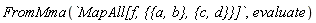 FromMma(`MapAll[f, {{a, b}, {c, d}}]`, evaluate)
