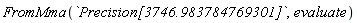 FromMma(`Precision[3746.983784769301]`, evaluate)