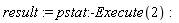 result := pstat:-Execute(2)