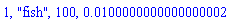 1, "fish", 100, 0.100000000000000002e-1